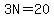 3N=20