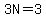 3N=3