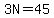 3N=45