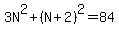 3N%5E2%2B%28N%2B2%29%5E2=84