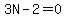 3N-2=0
