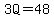 3Q=48