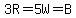 3R=5W=B