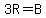 3R=B