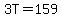 3T=159