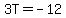 3T+=+-12