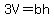 3V=bh