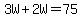 3W%2B2W=75