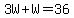 3W%2BW=36