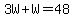 3W%2BW=48