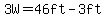 3W=46ft-3ft