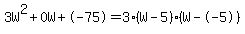 3W%5E2%2B0W%2B-75+=+3%28W-5%29%2A%28W--5%29