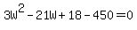 3W%5E2+-+21+W+%2B+18-450=0