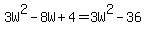 3W%5E2-8W%2B4+=+3W%5E2+-+36