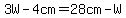 3W-4cm=28cm-W