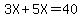 3X%2B5X=40
