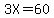 3X=60