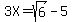 3X=sqrt%286%29-5+