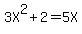 3X%5E2%2B2=5X
