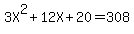 3X%5E2+%2B+12X+%2B+20+=+308