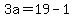 3a=19-1