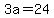 3a=24