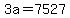 3a=7527