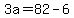 3a=82-6