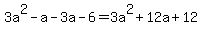 3a%5E2+-a+-+3a+-+6+=+3a%5E2+%2B+12a+%2B+12