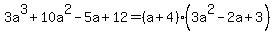 3a%5E3%2B10a%5E2-5a%2B12=%28a%2B4%29%283a%5E2-2a%2B3%29