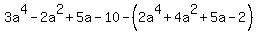 3a%5E4+-+2a%5E2+%2B+5a+-+10+-%282a%5E4+%2B+4a%5E2+%2B+5a+-+2%29