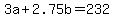 3a+%2B+2.75b+=+232