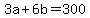 3a+%2B+6b+=+300