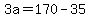 3a+=+170+-+35