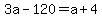 3a+-+120+=+a+%2B+4