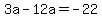 3a+-+12a+=+-22