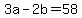 3a+-+2b+=+58