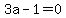 3a-1=0