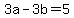 3a-3b=5