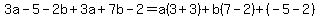 \"3a-5-2b%2B3a%2B7b-2=a%283%2B3%29%2Bb%287-2%29%2B%28-5-2%29\"
