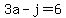 3a-j=6