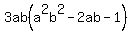 3ab%28a%5E2b%5E2+-2ab+-+1%29