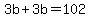 3b%2B3b=102