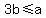 3b%3C=a