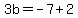 3b=-7%2B2