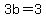 3b=3