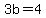 3b=4