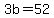3b=52