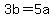 3b=5a