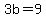 3b=9